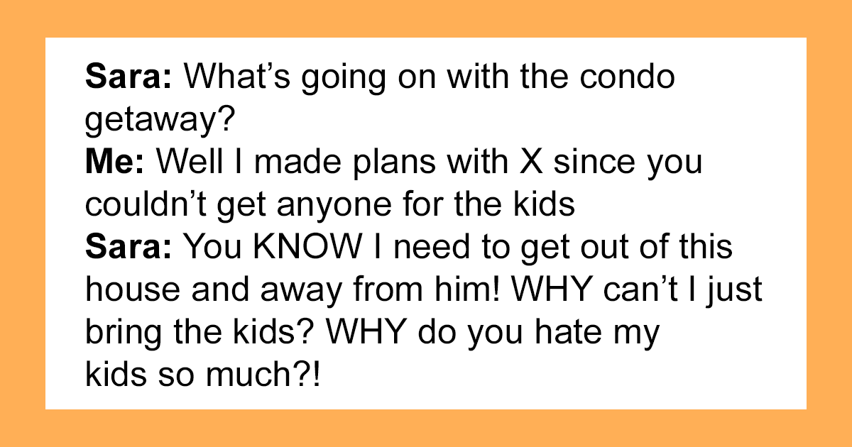 &ldquo;WHY Can&rsquo;t I Just Bring The Kids?&rdquo;: Woman’s Husband Refuses To Ever Watch The Kids, Friend Doesn’t Want Her To Come On Vacation