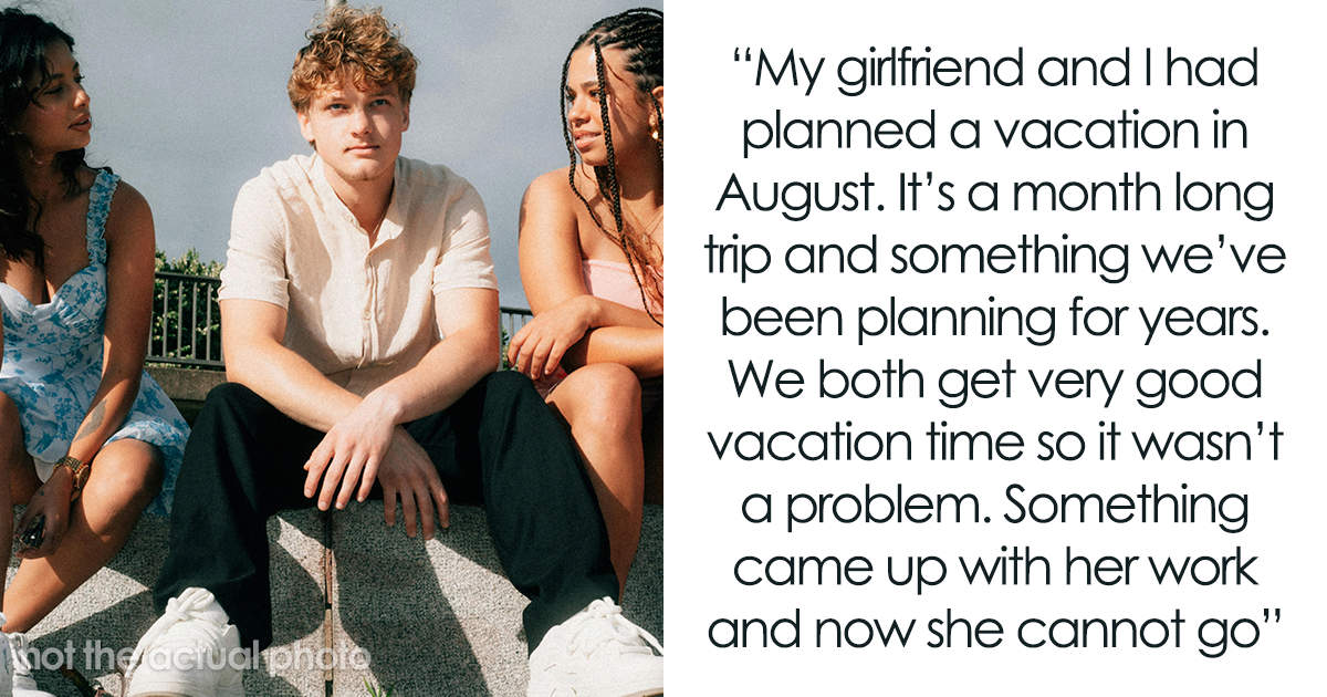 Woman Forced To Cancel Monthlong Vacation, Shocked By Who Her BF Decides To Invite Instead