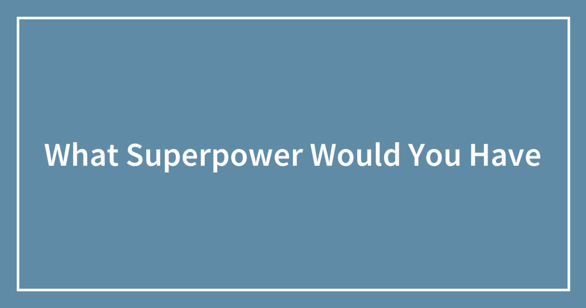 What Superpower Would You Have